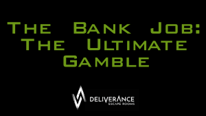 The Bank Job: The Ultimate Gamble at Deliverance Escape Rooms